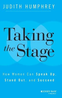Judith Humphrey - Taking the Stage: How Women Can Speak Up, Stand Out, and Succeed - 9781118870259 - V9781118870259