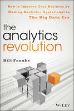 Bill Franks - The Analytics Revolution: How to Improve Your Business By Making Analytics Operational In The Big Data Era - 9781118873670 - V9781118873670