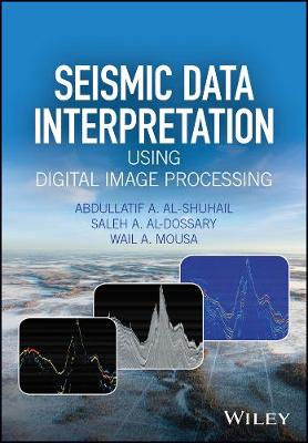 Abdullatif A. Al-Shuhail - Seismic Data Interpretation using Digital Image Processing - 9781118881781 - V9781118881781