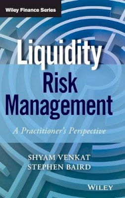 Shyam Venkat - Liquidity Risk Management: A Practitioner´s Perspective - 9781118881927 - V9781118881927