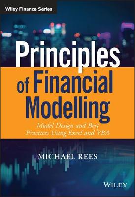 Michael Rees - Principles of Financial Modelling: Model Design and Best Practices Using Excel and VBA - 9781118904015 - V9781118904015
