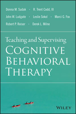 Donna M. Sudak - Teaching and Supervising Cognitive Behavioral Therapy - 9781118916087 - V9781118916087