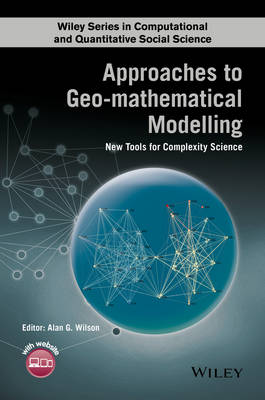 Alan Wilson - Approaches to Geo-mathematical Modelling: New Tools for Complexity Science - 9781118922279 - V9781118922279
