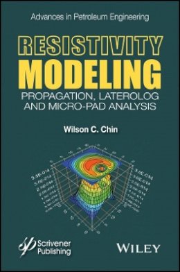 Wilson Chin - Resistivity Modeling: Propagation, Laterolog and Micro-Pad Analysis - 9781118925997 - V9781118925997