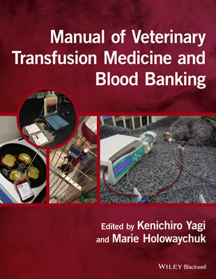 Kenichiro Yagi - Manual of Veterinary Transfusion Medicine and Blood Banking - 9781118933022 - V9781118933022