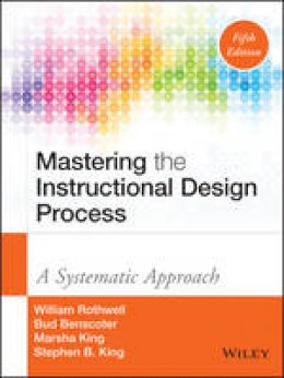 William J. Rothwell - Mastering the Instructional Design Process: A Systematic Approach - 9781118947135 - V9781118947135