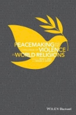 Irfan A. Omar (Ed.) - Peacemaking and the Challenge of Violence in World Religions - 9781118953433 - V9781118953433