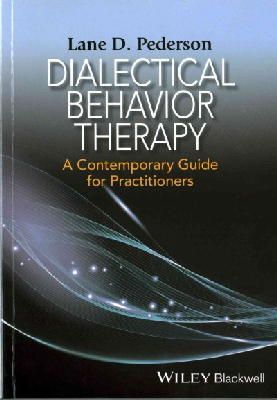 Lane D. Pederson - Dialectical Behavior Therapy: A Contemporary Guide for Practitioners - 9781118957912 - V9781118957912