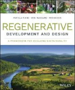Regenesis Group - Regenerative Development and Design: A Framework for Evolving Sustainability - 9781118972861 - V9781118972861