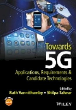 Rath Vannithamby (Ed.) - Towards 5G: Applications, Requirements and Candidate Technologies - 9781118979839 - V9781118979839