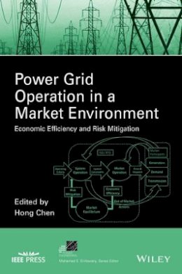 Hong Chen - Power Grid Operation in a Market Environment: Economic Efficiency and Risk Mitigation - 9781118984543 - V9781118984543