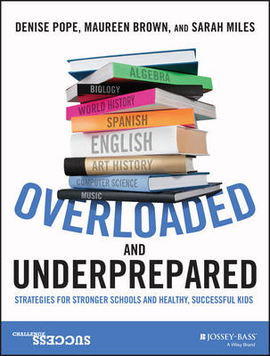 Denise Pope - Overloaded and Underprepared: Strategies for Stronger Schools and Healthy, Successful Kids - 9781119022442 - V9781119022442