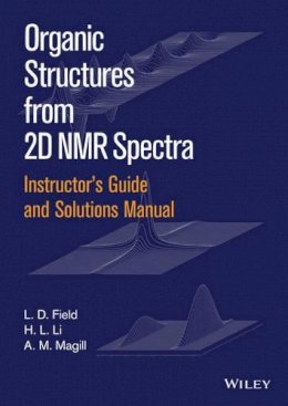 L. D. Field - Instructor´s Guide and Solutions Manual to Organic Structures from 2D NMR Spectra - 9781119027256 - V9781119027256