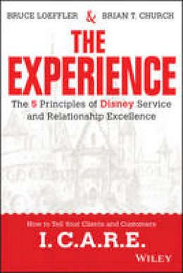 Bruce Loeffler - The Experience: The 5 Principles of Disney Service and Relationship Excellence - 9781119028659 - V9781119028659