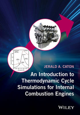 Jerald A. Caton - An Introduction to Thermodynamic Cycle Simulations for Internal Combustion Engines - 9781119037569 - V9781119037569