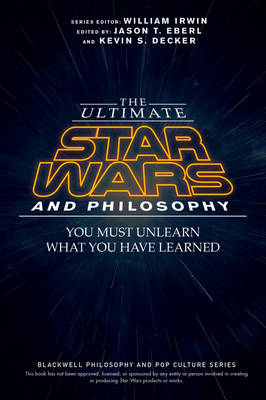 Jason T (Ed) Eberl - The Ultimate Star Wars and Philosophy: You Must Unlearn What You Have Learned - 9781119038061 - V9781119038061