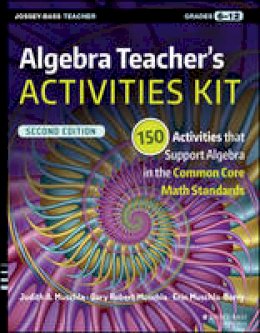 Judith A. Muschla - Algebra Teacher´s Activities Kit: 150 Activities that Support Algebra in the Common Core Math Standards, Grades 6-12 - 9781119045748 - V9781119045748