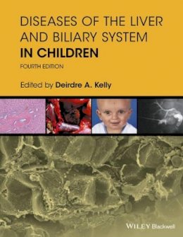 Deirdre A. Kelly (Ed.) - Diseases of the Liver and Biliary System in Children - 9781119046905 - V9781119046905