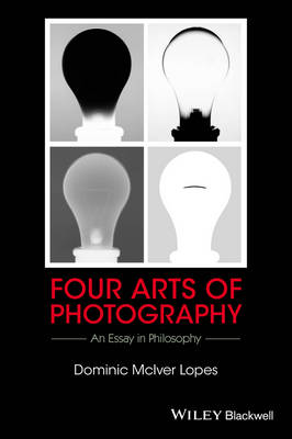 Dominic McIver Lopes - Four Arts of Photography: An Essay in Philosophy - 9781119053170 - V9781119053170