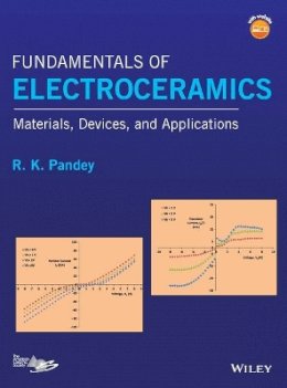 R. K. Pandey - Fundamentals of Electroceramics: Materials, Devices, and Applications - 9781119057345 - V9781119057345