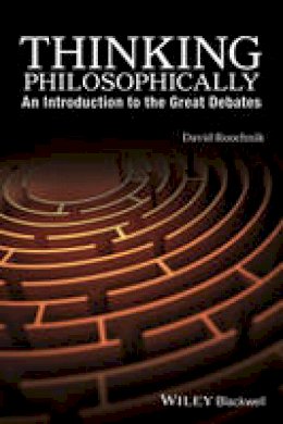 David Roochnik - Thinking Philosophically: An Introduction to the Great Debates - 9781119067078 - V9781119067078