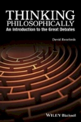 David Roochnik - Thinking Philosophically: An Introduction to the Great Debates - 9781119067252 - V9781119067252