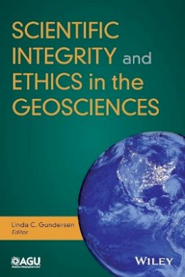 Linda C. Gundersen (Ed.) - Scientific Integrity and Ethics in the Geosciences - 9781119067788 - V9781119067788