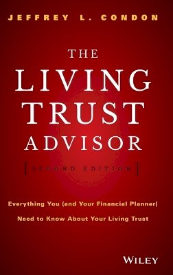 Jeffrey L. Condon - The Living Trust Advisor: Everything You (and Your Financial Planner) Need to Know about Your Living Trust - 9781119073949 - V9781119073949