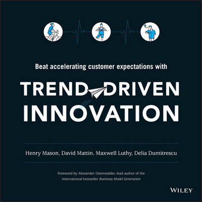 Henry Mason - Trend-Driven Innovation: Beat Accelerating Customer Expectations - 9781119076315 - V9781119076315