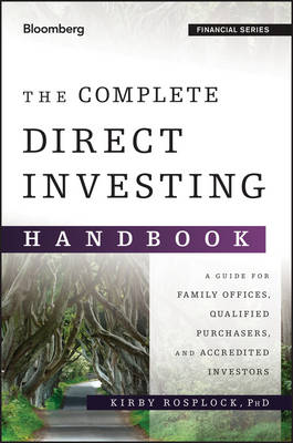 Kirby Rosplock - The Complete Direct Investing Handbook: A Guide for Family Offices, Qualified Purchasers, and Accredited Investors - 9781119094715 - V9781119094715
