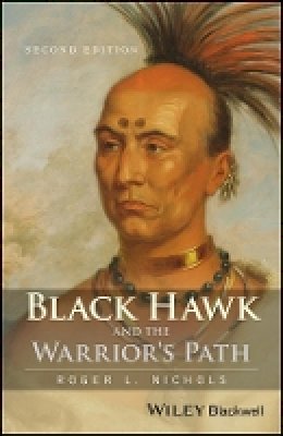 Roger L. Nichols - Black Hawk and the Warrior´s Path - 9781119103424 - V9781119103424