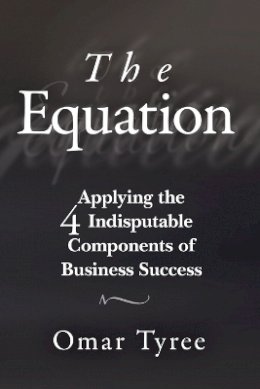 Omar Tyree - The Equation: Applying the 4 Indisputable Components of Business Success - 9781119114284 - V9781119114284