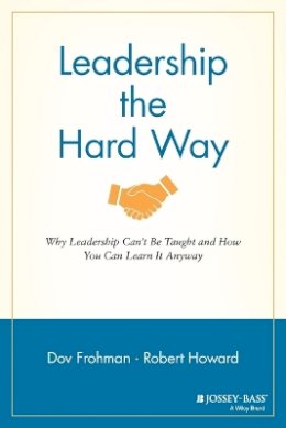 Dov Frohman - Leadership the Hard Way: Why Leadership Can´t Be Taught and How You Can Learn It Anyway - 9781119116585 - V9781119116585