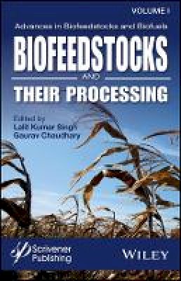 Lalit Kumar Singh (Ed.) - Advances in Biofeedstocks and Biofuels, Biofeedstocks and Their Processing - 9781119117254 - V9781119117254