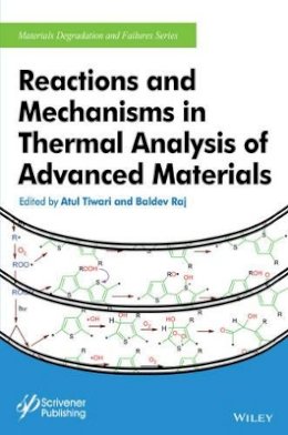 Atul Tiwari (Ed.) - Reactions and Mechanisms in Thermal Analysis of Advanced Materials - 9781119117575 - V9781119117575