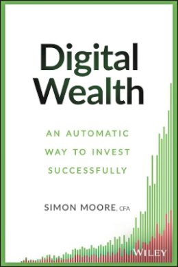 Simon Moore - Digital Wealth: An Automatic Way to Invest Successfully - 9781119118466 - V9781119118466