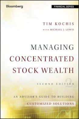 Tim Kochis - Managing Concentrated Stock Wealth: An Advisor´s Guide to Building Customized Solutions - 9781119131588 - V9781119131588