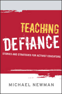 Michael Newman - Teaching Defiance: Stories and Strategies for Activist Educators - 9781119137191 - V9781119137191