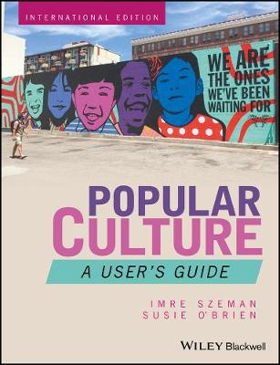 Imre Szeman - Popular Culture: A User´s Guide - 9781119140344 - V9781119140344