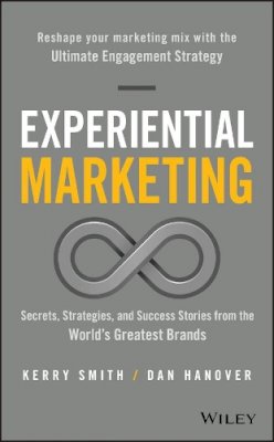 Kerry Smith - Experiential Marketing: Secrets, Strategies, and Success Stories from the World´s Greatest Brands - 9781119145875 - V9781119145875