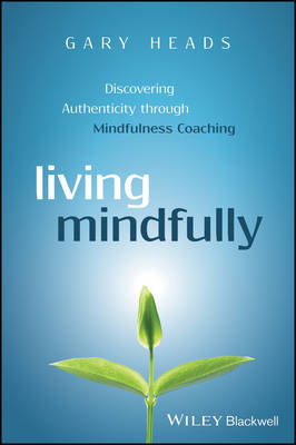 Paperback - Living Mindfully: Discovering Authenticity through Mindfulness Coaching - 9781119163251 - V9781119163251