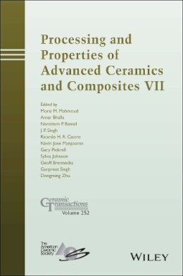 . Ed(S): Mahmoud, Morsi M.; Bhalla, Amar S.; Bansal, Narottam P.; Singh, Jitendra P.; Manjooran, Navin Jose; Castro, Ricardo H. R.; Pickrell, Gary; J - Processing and Properties of Advanced Ceramics and Composites - 9781119183877 - V9781119183877