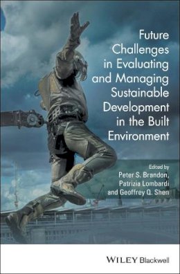 Peter S. Brandon (Ed.) - Future Challenges in Evaluating and Managing Sustainable Development in the Built Environment - 9781119190714 - V9781119190714