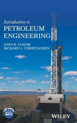 John R. Fanchi - Introduction to Petroleum Engineering - 9781119193449 - V9781119193449