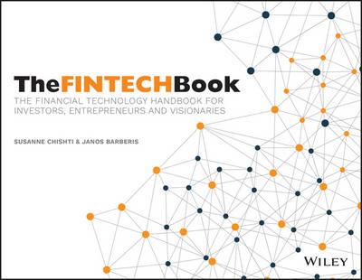 Susanne Chishti - The FINTECH Book: The Financial Technology Handbook for Investors, Entrepreneurs and Visionaries - 9781119218876 - V9781119218876