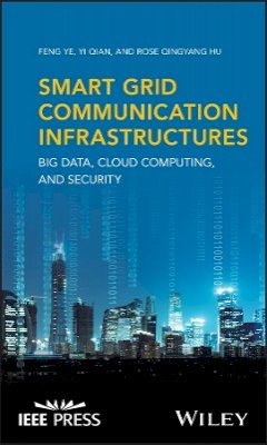 Feng Ye - Smart Grid Communication Infrastructures: Big Data, Cloud Computing, and Security - 9781119240150 - V9781119240150