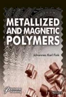 Johannes Karl Fink - Metallized and Magnetic Polymers: Chemistry and Applications - 9781119242321 - V9781119242321