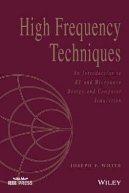 Joseph F. White - High Frequency Techniques: An Introduction to RF and Microwave Design and Computer Simulation - 9781119244509 - V9781119244509