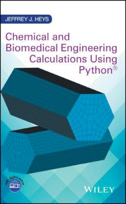 Jeffrey J. Heys - Chemical and Biomedical Engineering Calculations Using Python - 9781119267065 - V9781119267065