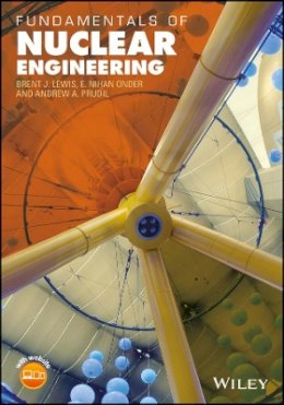 Brent J. Lewis - Fundamentals of Nuclear Engineering - 9781119271499 - V9781119271499